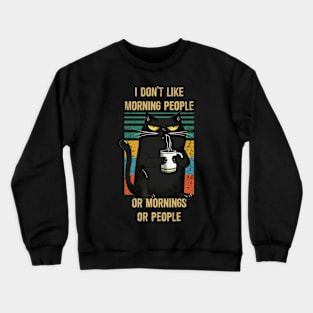 I don't like morning people or morning or people Crewneck Sweatshirt